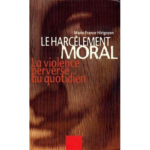 Le Harcèlement Moral - La Violence Perverse Au Quotidien