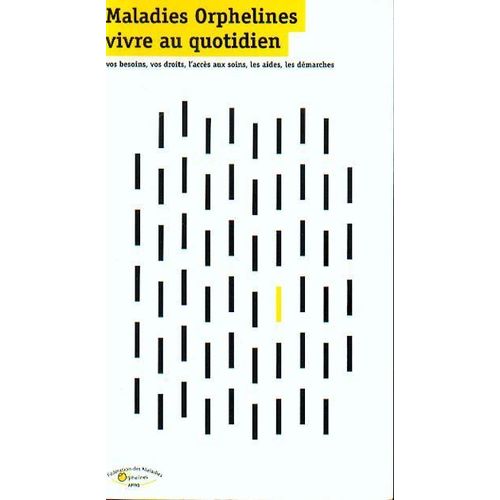 Maladies Orphelines, Vivre Au Quotidien.-Vos Besoins, Vos Droits, L'accès Aux Soins, Les Aides, Les Démarches