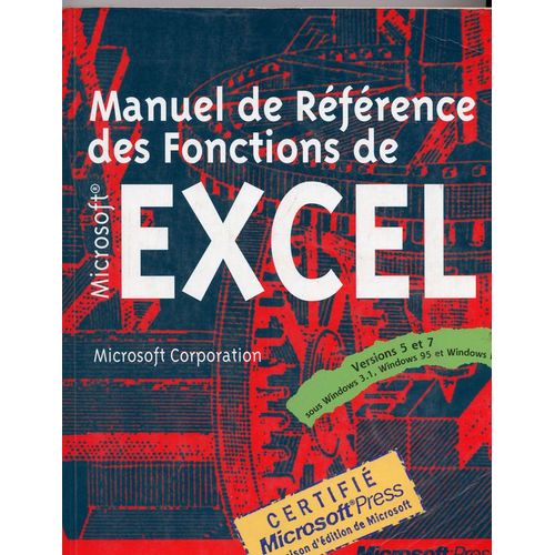 Manuel De Référence Des Fonctions De Microsoft Excel - Versions 5 Et 7 Sous Windows 3.1, Windows 95 Et Windows Nt