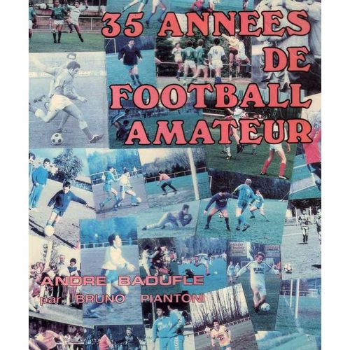 35 Années De Football Amateur - André Baduffe