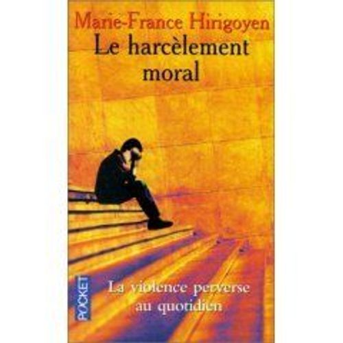 Le Harcelement Moral. La Violence Perverse Au Quotidien
