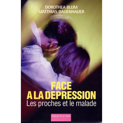 Face À La Dépression - Les Proches Et Le Malade