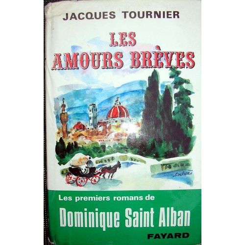Les Amours Breves - Les Premiers Romans De Dominique Saint Alban