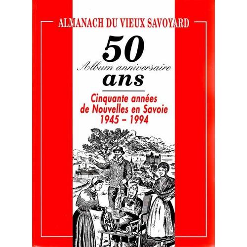 Almanach Du Vieux Savoyard Album Anniversaire 50 Ans Cinquante Années De Nouvelles En Savoie 1945 1994