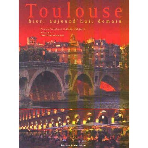 Toulouse Hier, Aujourd'hui, Demain
