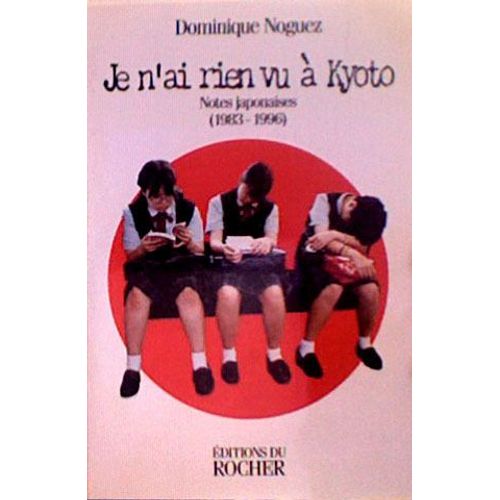 Je N'ai Rien Vu À Kyoto - Notes Japonaises, 1983-1996