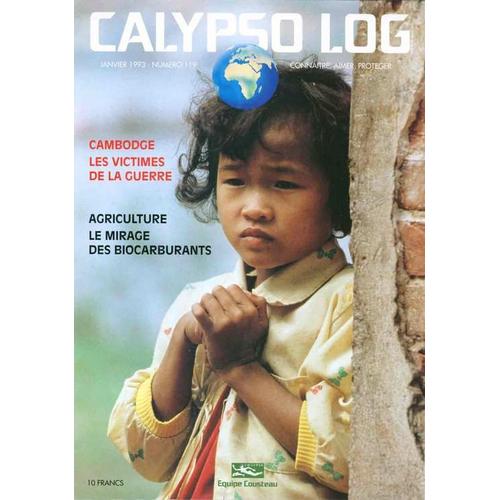 Calypso Log  N° 119 : Cambodge Les Victimes De La Guerre - Agriculture Le Mirage Des Biocarburants