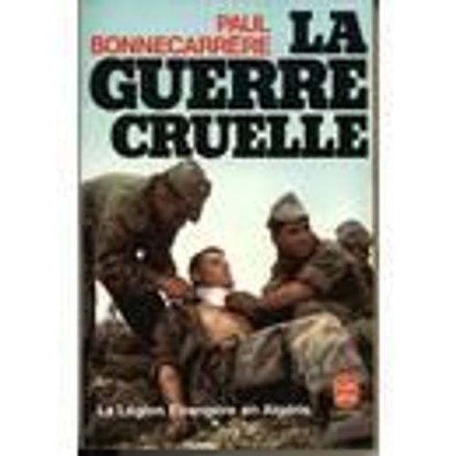 La Guerre Cruelle. La Légion Étrangère En Algérie