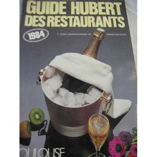 Guide Hubert Des Restaurants- 1er Guide Gastronomique Du Grand Sud-Ouest  N° 6 : Toulouse Et Sud-Ouest 380 Tables Classifiées