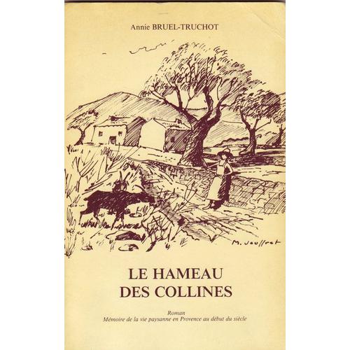 Le Hameau Des Collines - Mémoire De La Vie Paysanne En Provence Au Début Du Siècle