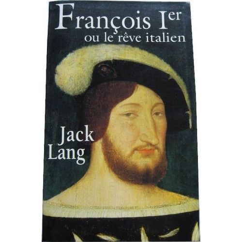 François 1er Ou Le Rêve Italien