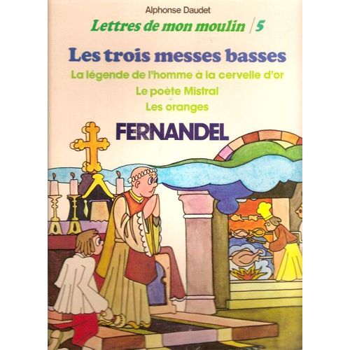 Les Lettres De Mon Moulin (5) Les Trois Messes Basses - La Légende De L'homme À La Cervelle D'or - Le Poète Mistral - Les Oranges - Alphonse Daudet