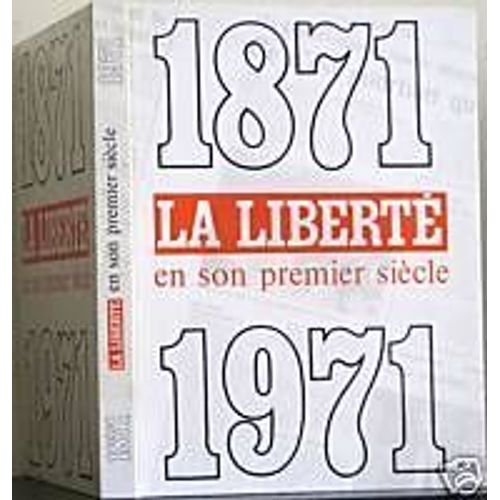 1871-1971. La Liberté En Son Premier Siècle