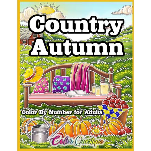 Country Autumn Color By Number Coloring Book For Adults: Numbered Designs For Fall Relaxation (Color By Number For Adults)