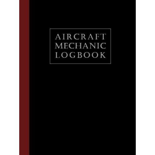 Aircraft Mechanic Logbook: Aviation Maintenance Technician Log Book | Amt Technician Log Book For Airplane And Helicopter Repairs And Maintenance