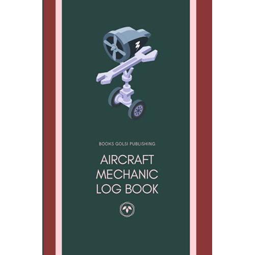 Aircraft Mechanic Log Book: Amt Technician Log Book For Airplane And Helicopter Repairs And Maintenance, Record Book For Adults And Kids, Collector, ... And Experts, For Professional And Personal Us