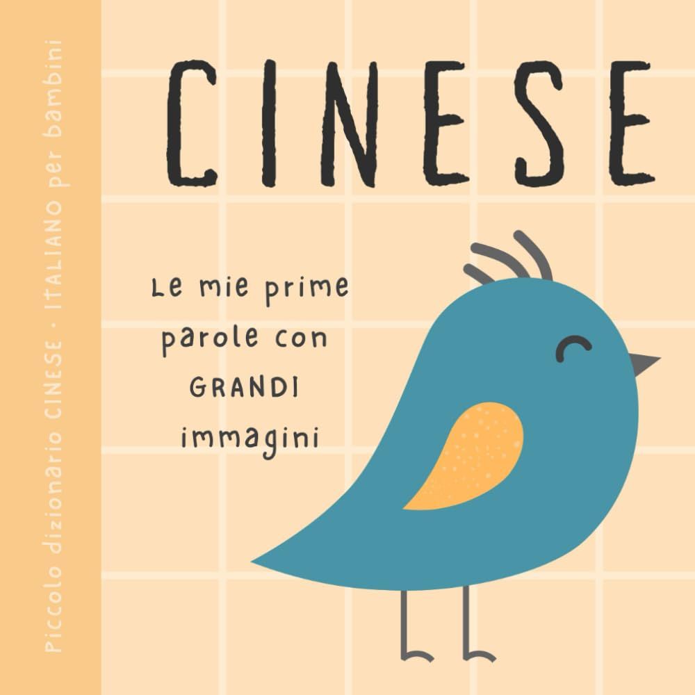 Piccolo Dizionario Cinese Italiano Per Bambini, Le Mie Prime Parole Con Grandi Immagini: Libro Per Imparare Il Cinese Con Vocabolario Bilingue Di Base Per Principianti