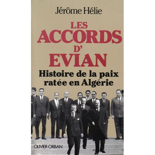 Les Accords D'évian - Histoire De La Paix Ratée En Algérie