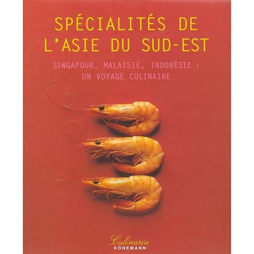 Specialite De L'asie Du Sud-Est - Singapour, Malaisie, Indonesie : Un Voyage Culinaire