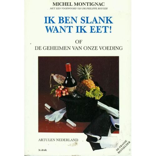 Ik Ben Slank Want Ik Eet ! Of De Geheimen Van Onze Voeding