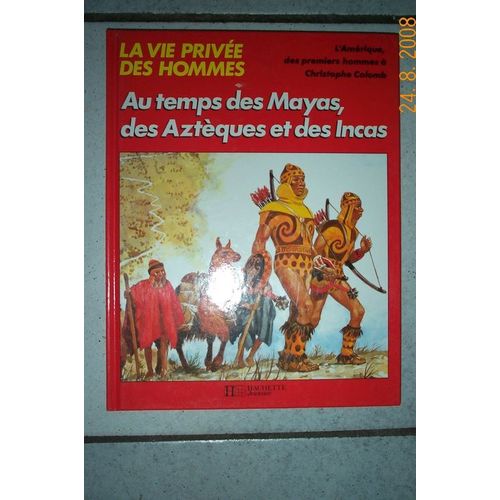 Au Temps Des Mayas, Des Azteques Et Des Incas