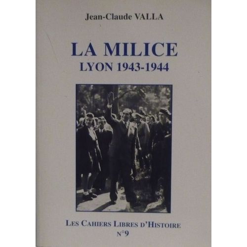 Les Cahiers Libres D'histoire - N° 9 - La Milice - Lyon, 1943-1944