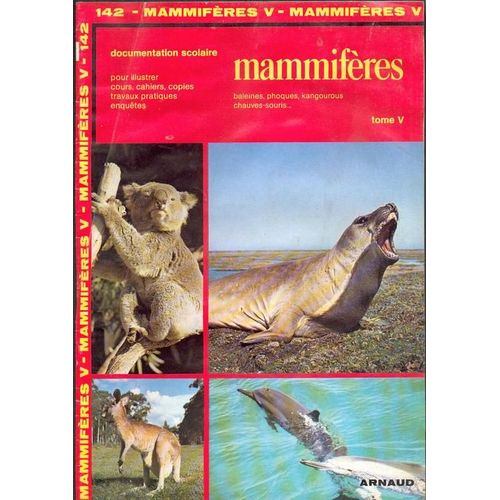 Les Mammiferes - Tome 5, Carnivores Pinnipèdes, Cétacés, Siréniens, Insectivores, Chiroptères, Édentés, Tubulidentés, Marsupiaux, Monotrèmes