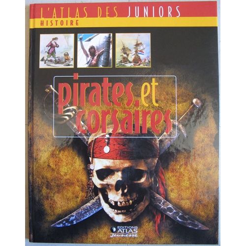 L'atlas Des Juniors: Histoire-Pirates Et Corsaires