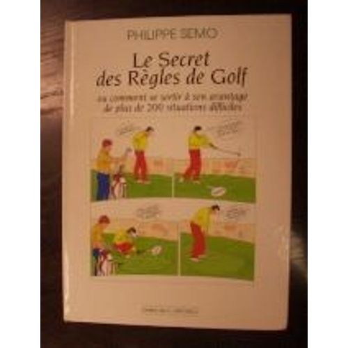 Le Secret Des Règles De Golf Ou Comment Se Sortir À Son Avantage De Plus De 200 Situations Difficiles