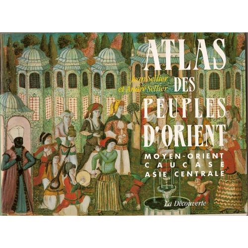 Atlas Des Peuples D'orient - Moyen-Orient, Caucase, Asie Centrale
