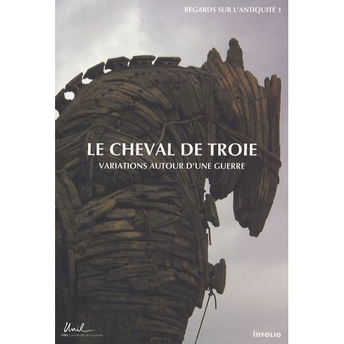 Le Cheval De Troie - Variations Autour D'une Guerre