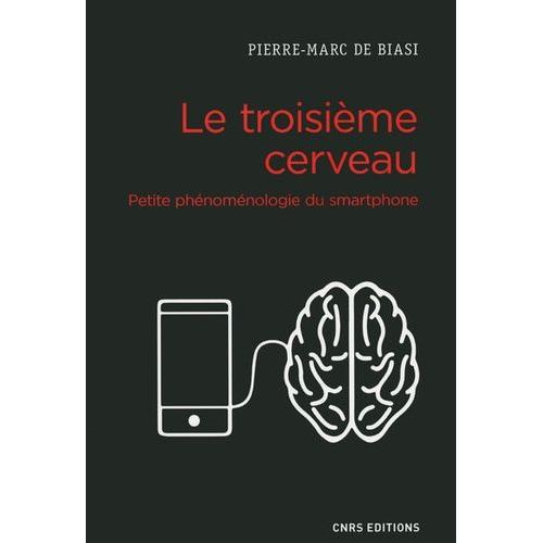 Le Troisième Cerveau - Petite Phénoménologie Du Smartphone