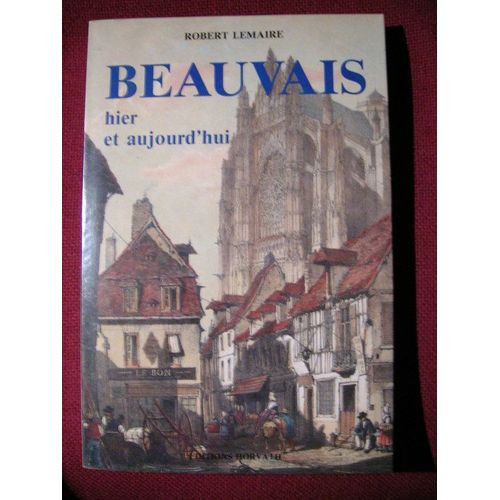Beauvais Hier Et Aujourd'hui