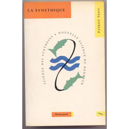 La Synethique.Science Des Syntheses.Nouvelle Science Du Bonheur