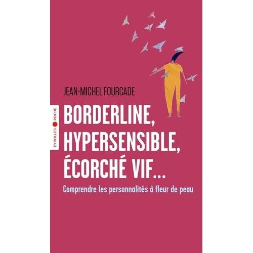 Borderline, Hypersensible, Écorché Vif - Comprendre Les Personnalités À Fleur De Peau