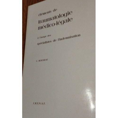 Éléments De Traumatologie Médico Légale À L Usage Des Spécialistes De L Indemnisation C Rousseau