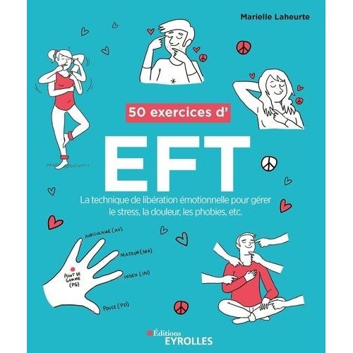 50 Exercices D'eft - La Technique De Libération Émotionnelle Pour Gérer Le Stress, La Douleur, Les Phobies, Etc