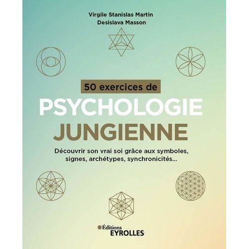 50 Exercices De Psychologie Jungienne - Découvrir Son Vrai Soi Grâce Aux Symboles, Signes, Archétypes, Synchronicités