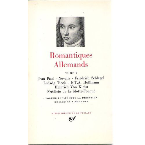 Romantiques Allemands  -  Tome 1 : Jean Paul  -  Novalis -  F Schegel  - L Tieck  -  E.T.A - Hoffmann -  H Von Kleist -  F De La Motte-Fouqué