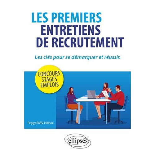 Les Premiers Entretiens De Recrutement - Les Clés Pour Se Démarquer Et Réussir