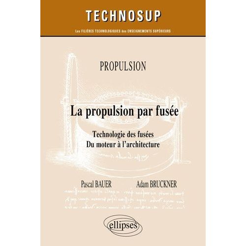 Propulsion - La Propulsion Par Fusée - Technologie Des Fusées - Du Moteur À L?Architecture