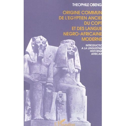 Origine Commune De L'égyptien Ancien, Du Copte Et Des Langues Négro-Africaines Modernes - Introduction À La Linguistique Historique Africaine