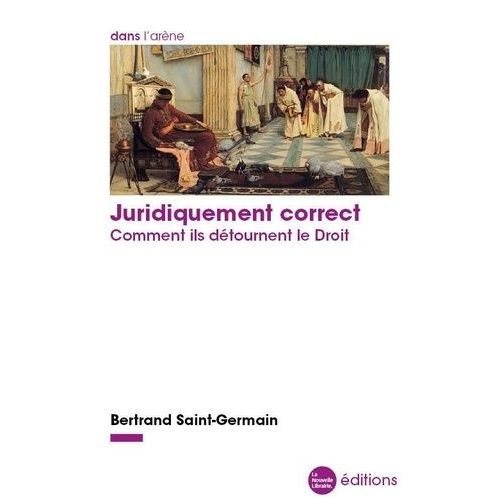 Juridiquement Correct - Comment Ils Détournent Le Droit