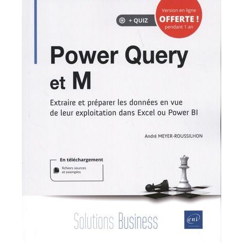 Power Query Et M - Extraire Et Préparer Les Données En Vue De Leur Exploitation Dans Excel Ou Power Bi