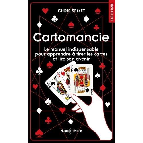 Cartomancie - Le Manuel Indispensable Pour Apprendre À Tirer Les Cartes Et Lire Son Avenir