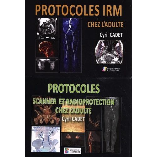 Protocoles Irm Chez L'adulte - Protocoles Scanner Et Radioprotection Chez L'adulte - 2 Volumes