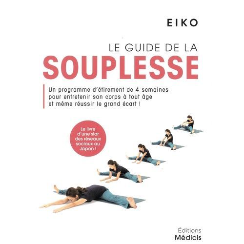 Le Guide De La Souplesse - Un Programme D'étirement De 4 Semaines Pour Entretenir Son Corps À Tout Âge Et Même Réussir Le Grand Écart !