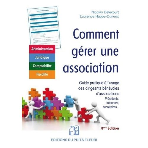 Comment Gérer Une Association - Guide À L'usage Des Dirigeants Bénévoles D'associations (Présidents, Trésoriers, Secrétaires Généraux)