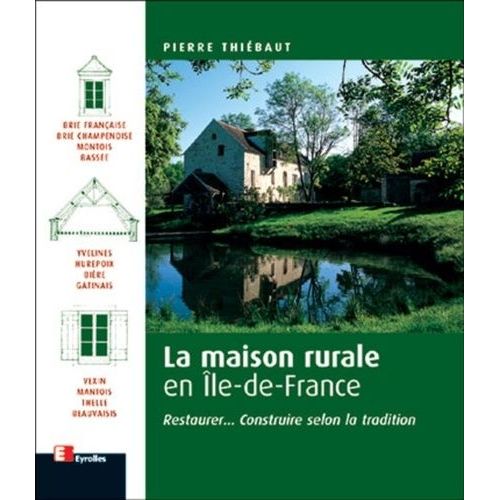 La Maison Rurale En Ile-De-France - Restaurer - Construire Selon La Tradition