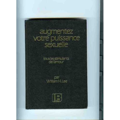 Augmentez Votre Puissance Sexuelle - Tous Les Stimulants De L'amour